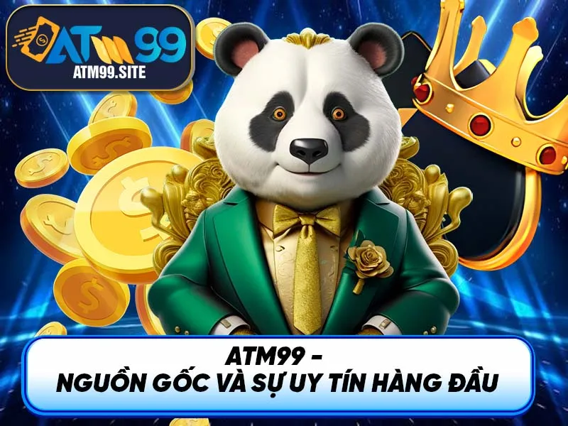 Giới thiệu ATM99 - Nguồn gốc và sự uy tín hàng đầu