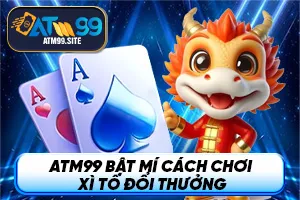 Ảnh đại diện bài viết ATM99 bật mí cách chơi Xì Tố đổi thưởng