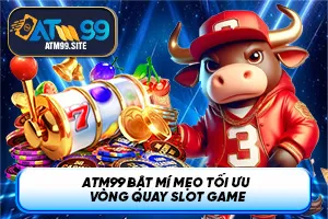 Ảnh đại diện bài viết ATM99 bật mí mẹo tối ưu vòng quay Slot Game