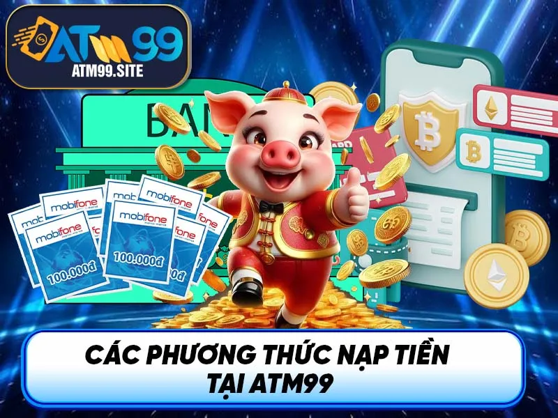 Các phương thức nạp tiền tại ATM99