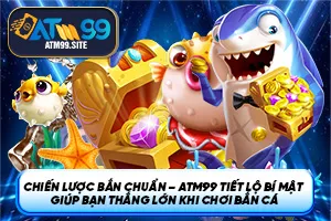 Ảnh đại diện bài viết ATM99 tiết lộ Chiến lược bắn chuẩn
