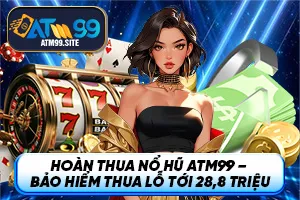 Ảnh đại diện bài viết về khuyến mãi hoàn thua nổ hũ ATM99