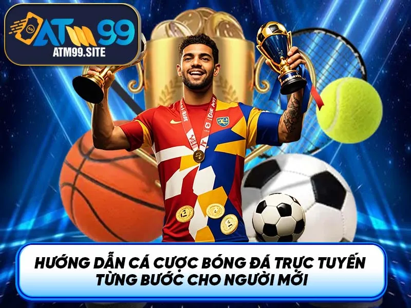 Hướng dẫn cá cược bóng đá trực tuyến từng bước cho người mới