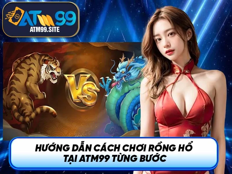 Hướng dẫn cách chơi rồng hổ tại ATM99 từng bước
