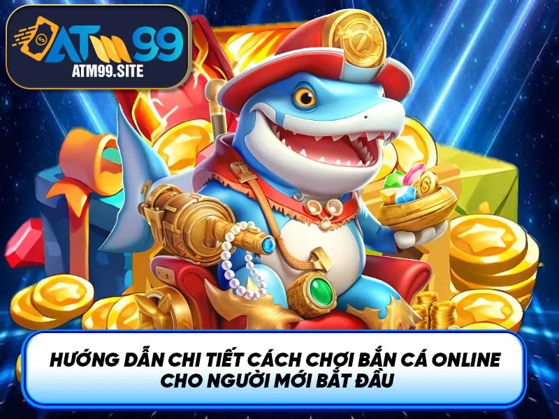 Hướng dẫn chi tiết cách chơi Bắn Cá Online cho người mới bắt đầu