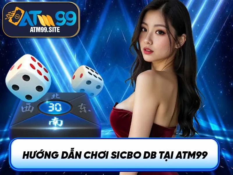 Hướng dẫn chơi Sicbo DB tại ATM99