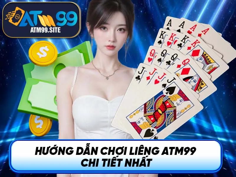 Hướng dẫn chơi liêng ATM99 chi tiết nhất
