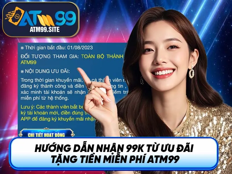 Hướng dẫn nhận 99K từ ưu đãi tặng tiền miễn phí ATM99