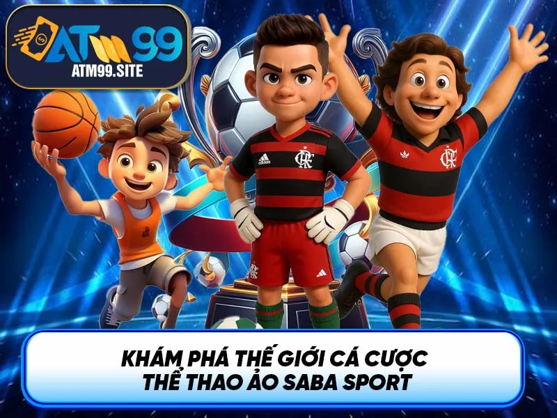 Khám Phá Thế Giới Cá Cược Thể Thao Ảo Saba Sport