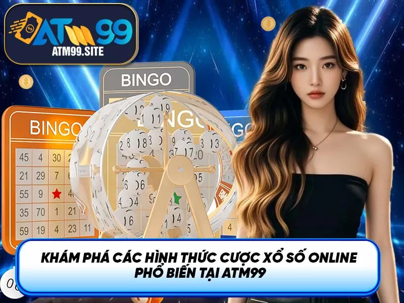 Khám phá các hình thức cược xổ số online phổ biến tại ATM99