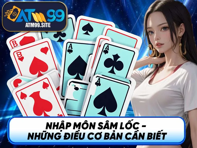 Nhập môn Sâm Lốc - Những điều cơ bản cần biết