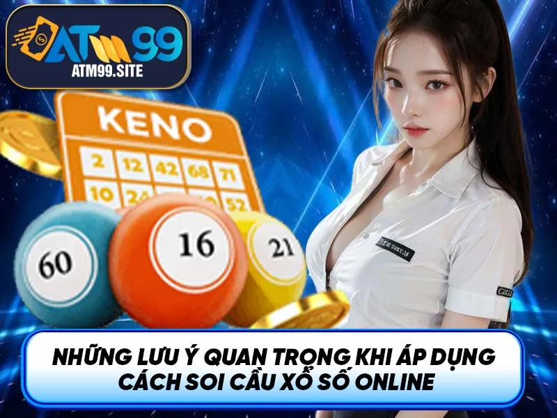 Những lưu ý quan trọng khi áp dụng cách soi cầu Xổ Số Online