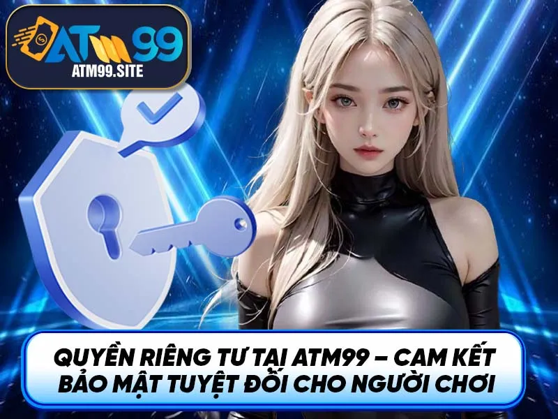 Quyền Riêng Tư Tại ATM99: Bảo Vệ Dữ Liệu Cá Nhân An Toàn