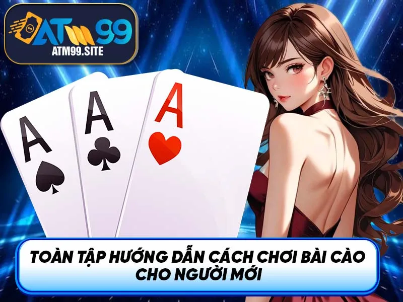 Toàn tập hướng dẫn cách chơi bài cào cho người mới
