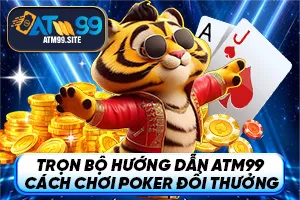 Ảnh đại diện bài viết Cách chơi Poker đổi thưởng tại ATM99