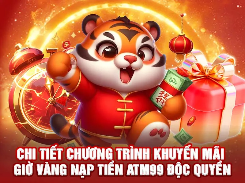 Chi tiết chương trình khuyến mãi giờ vàng nạp tiền ATM99 độc quyền