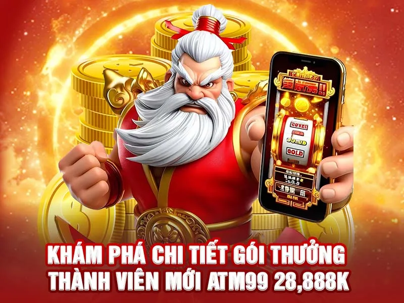 Khám phá chi tiết gói thưởng thành viên mới ATM99 28,888K